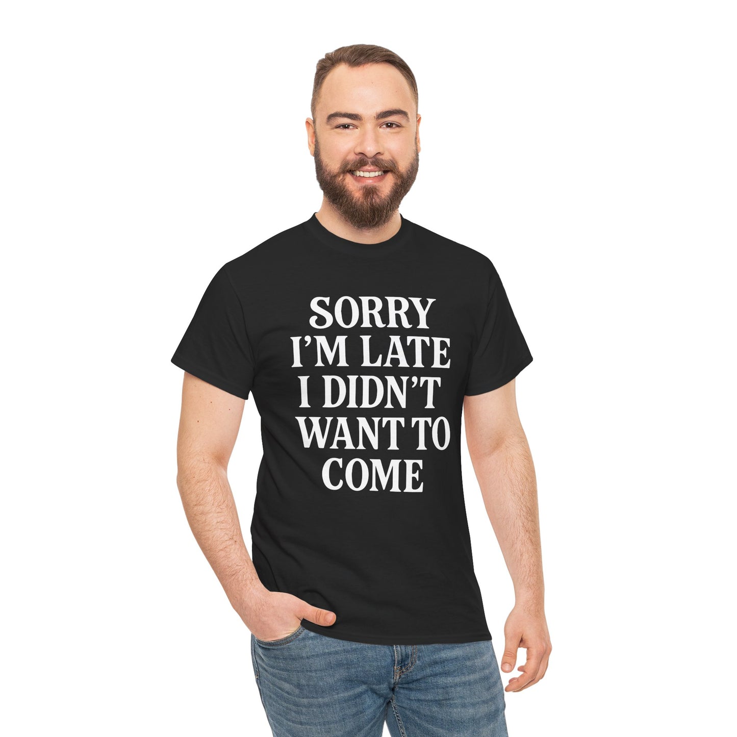 “Man wearing black sarcastic ‘Sorry I’m Late I Didn’t Want To Come’ tee, casual outfit, front view.”