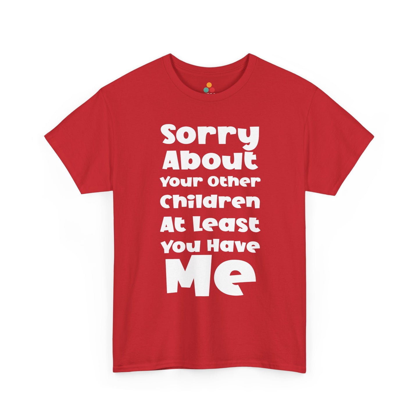 TEEZOCA red “Sorry About Your Other Children At Least You Have Me” favorite child joke t‑shirt displayed flat.