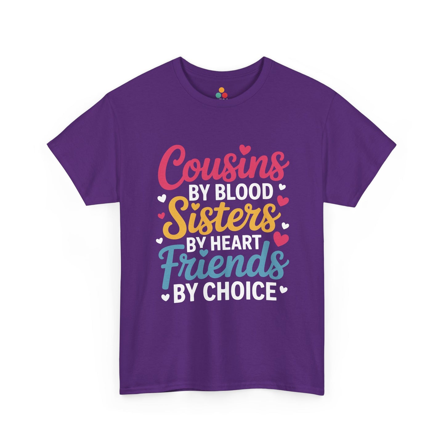 Cousins by Blood Sisters by Heart Friends by Choice Cute T-Shirt – Novelty Cousin Gift Tee | TEEZOCA