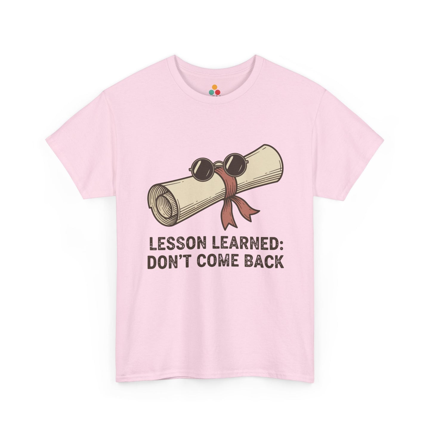 Funny Graduation Last Day Of School Gift – Lesson Learned: Don't Come Back Light Pink T-Shirt | TEEZOCA