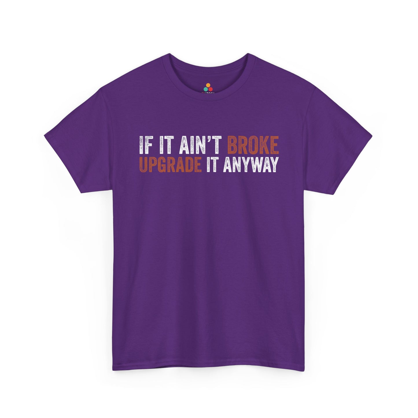 If It Ain’t Broke Upgrade It Anyway Funny Unisex T-shirt | TEEZOCA