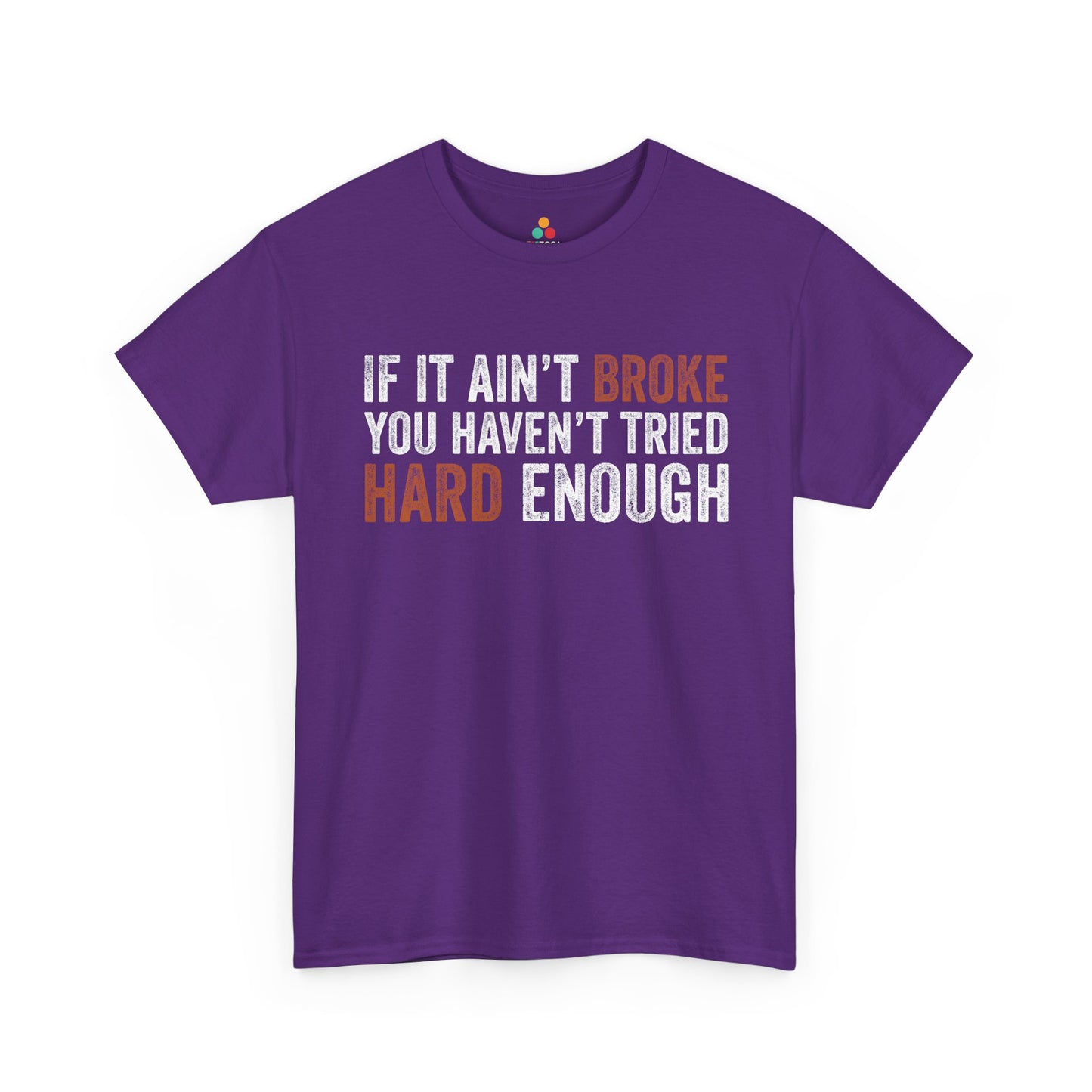 If It Ain’t Broke You Haven’t Tried Hard Enough Unisex T-shirt | TEEZOCA