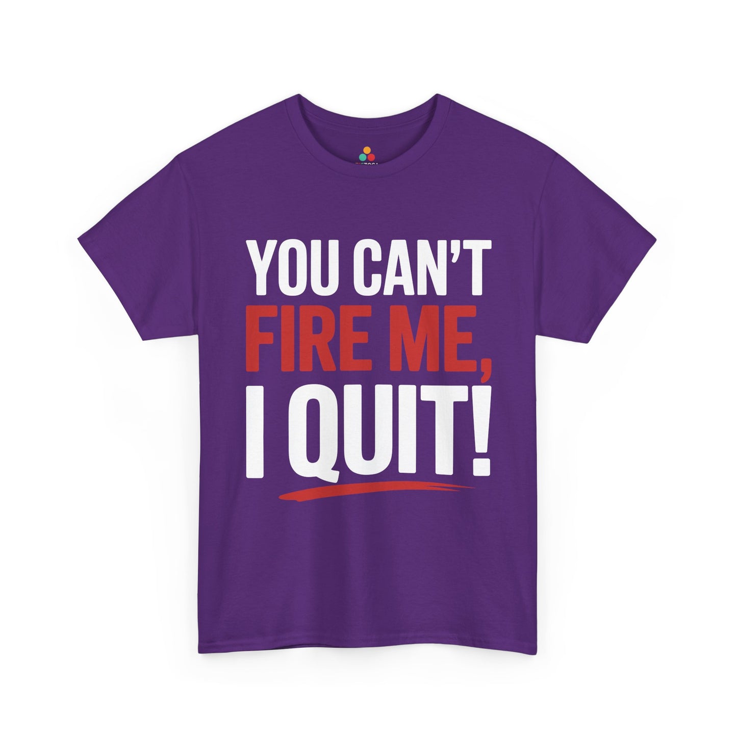 TEEZOCA bold message you can’t fire me Unisex T-shirt You Can’t Fire Me I Quit Bold Statement Humor Unisex T-shirt | TEEZOCA