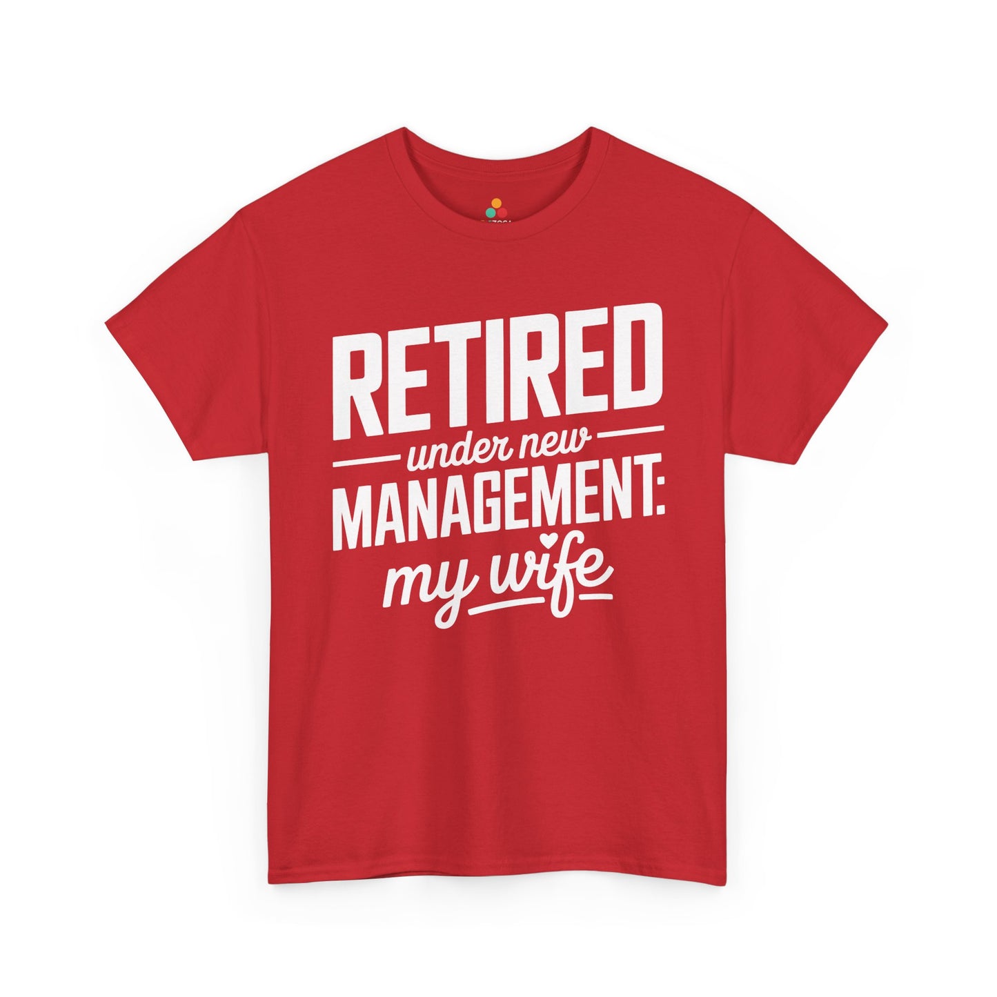 Retired Under New Management My Wife Funny Retirement Unisex T-shirt | TEEZOCA