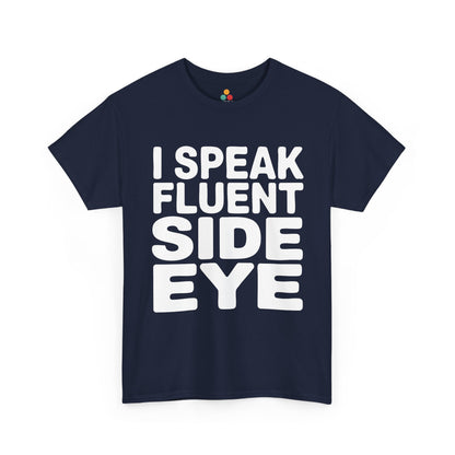 Navy blue t-shirt with white text 'I SPEAK FLUENT SIDE EYE' on a white background  | TEEZOCA