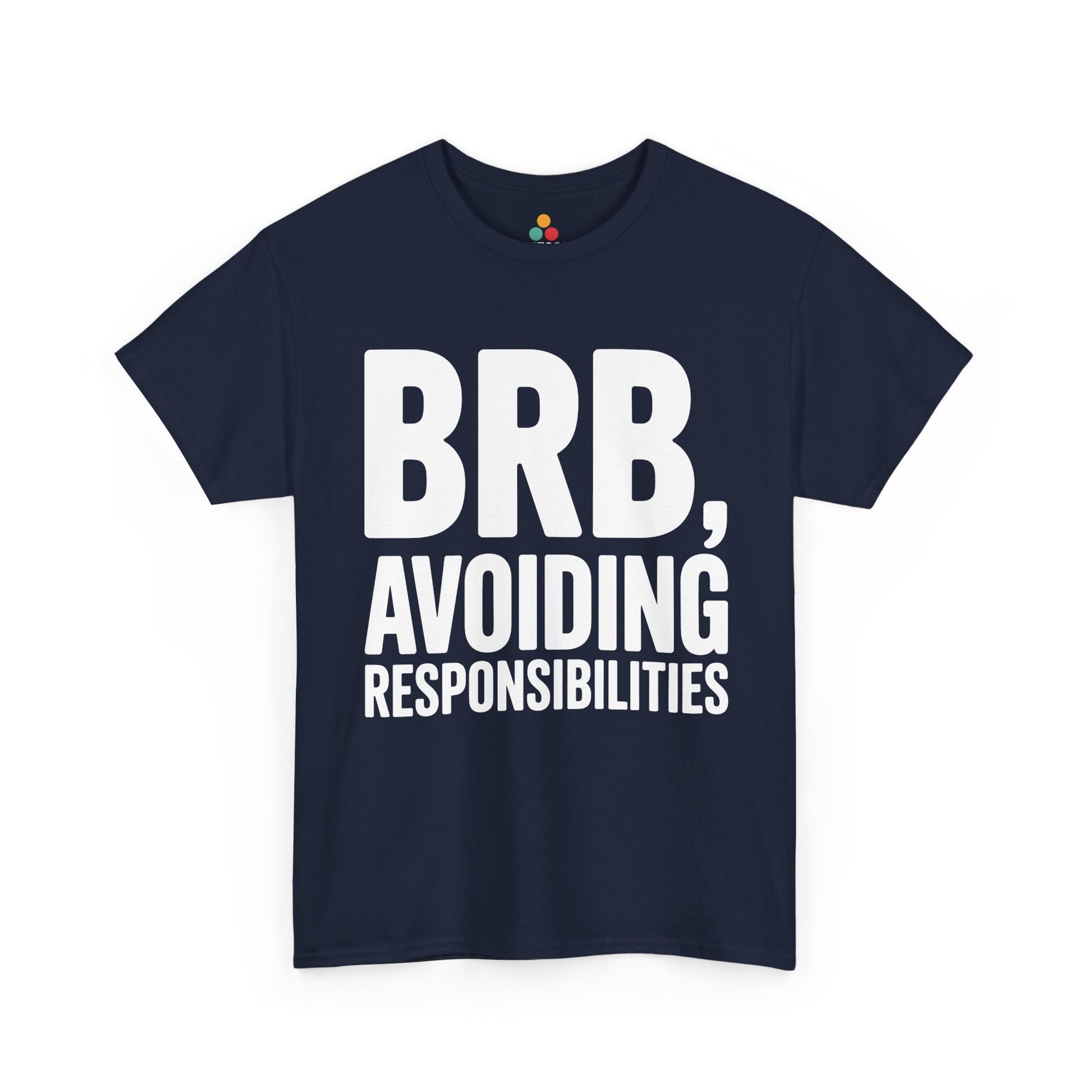 Navy blue t-shirt with white text 'BRB, Avoiding Responsibilities' on a white background | TEEZOCA