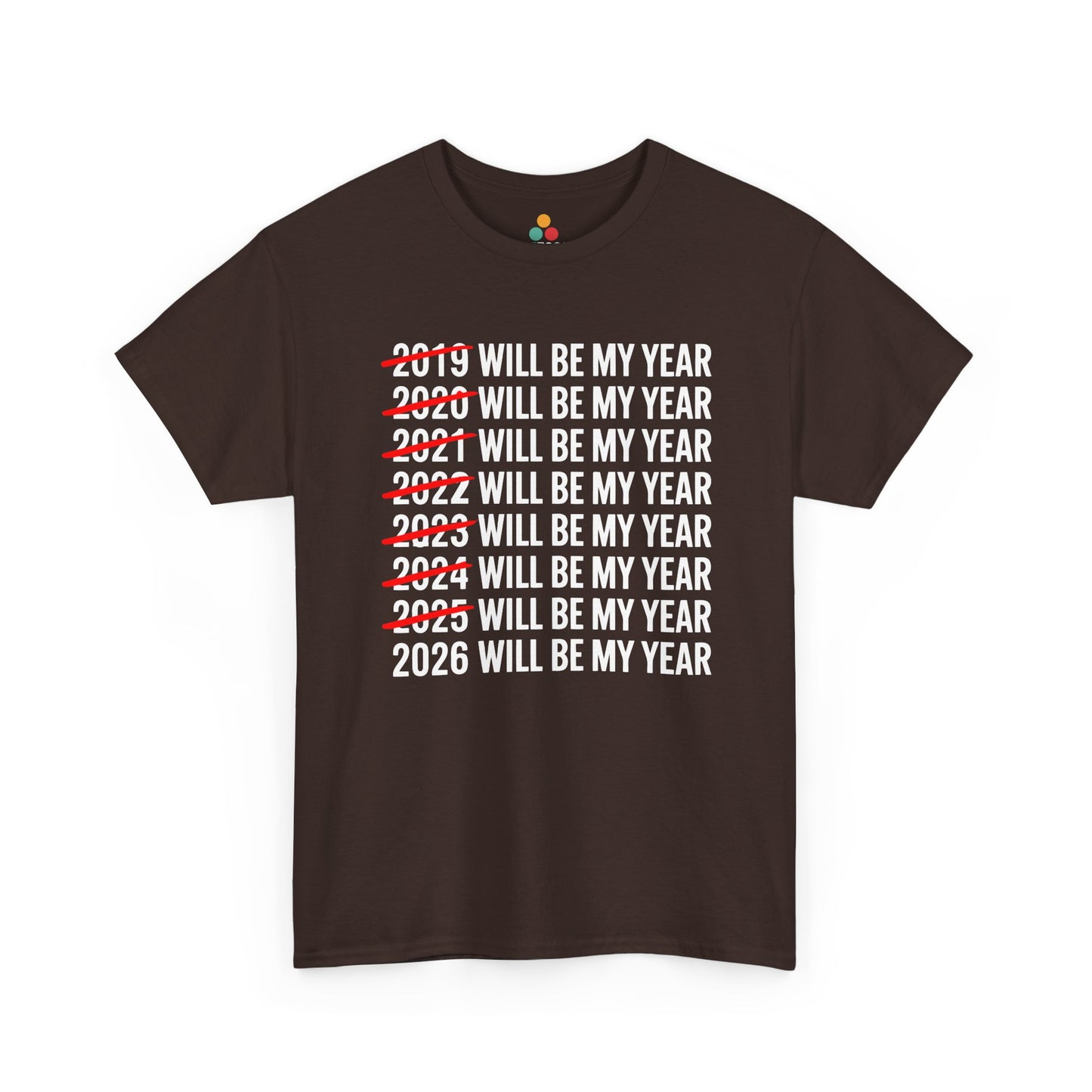 Brown t-shirt with text '2019 WILL BE MY YEAR' to '2026 WILL BE MY YEAR' on a white background