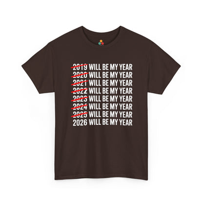 Brown t-shirt with text '2019 WILL BE MY YEAR' to '2026 WILL BE MY YEAR' on a white background