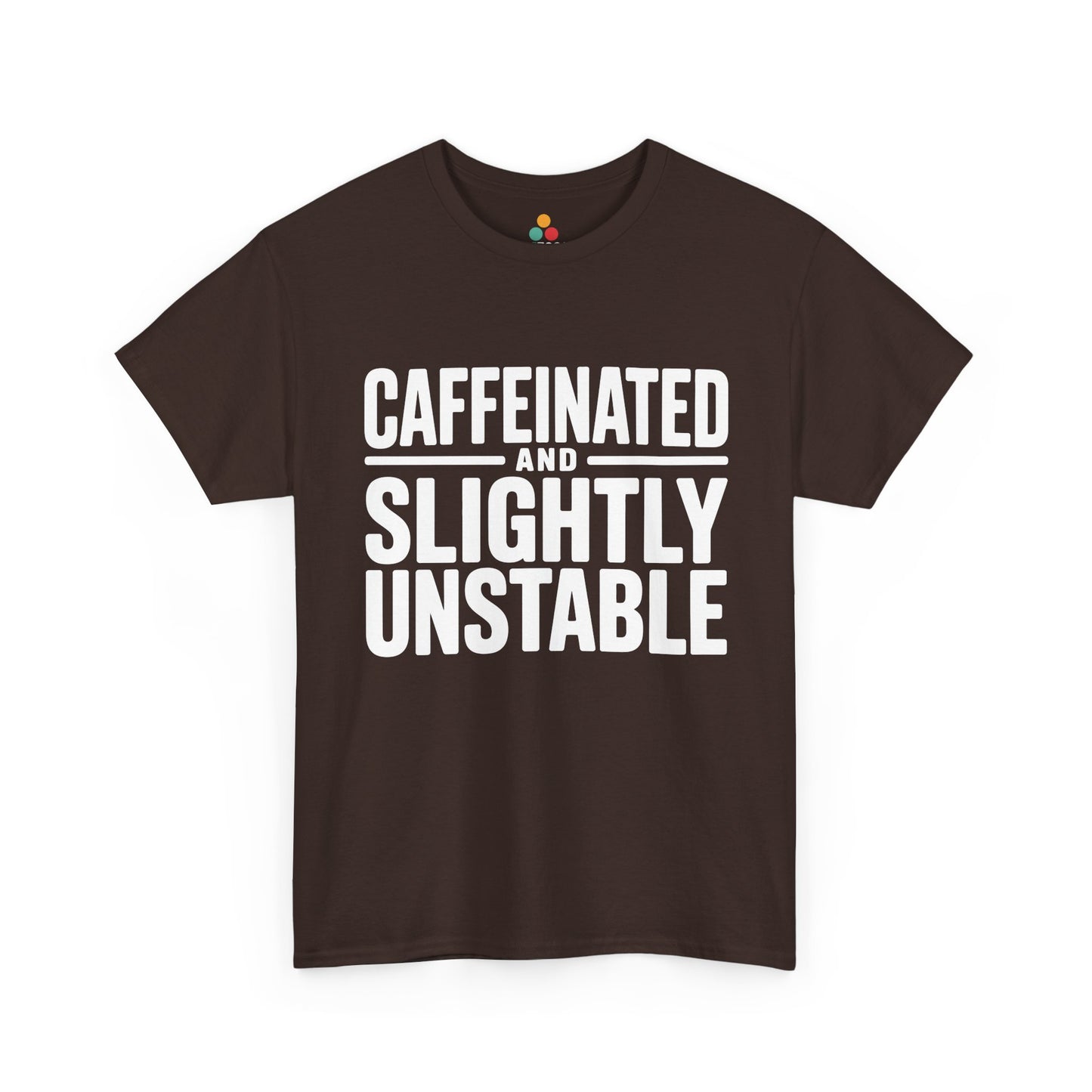 Brown t-shirt with white text 'CAFFEINATED AND SLIGHTLY UNSTABLE' on a white background | TEEZOCA