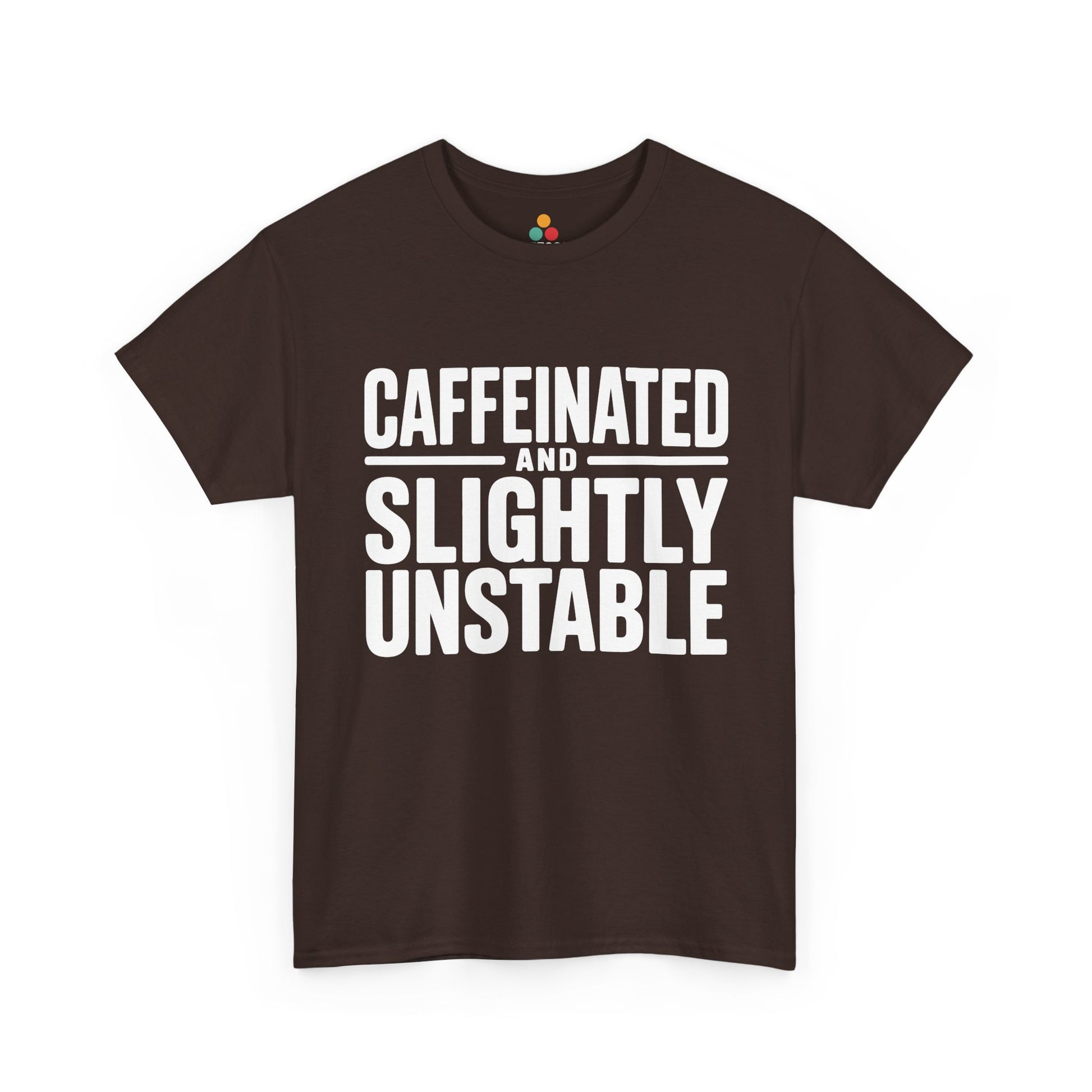 Brown t-shirt with white text 'CAFFEINATED AND SLIGHTLY UNSTABLE' on a white background | TEEZOCA