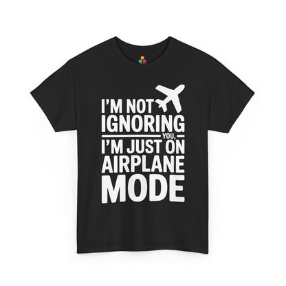 Black t-shirt with " I'm Not Ignoring You, I'm Just On Airplane Mode " text on a white background | TEEZOCA