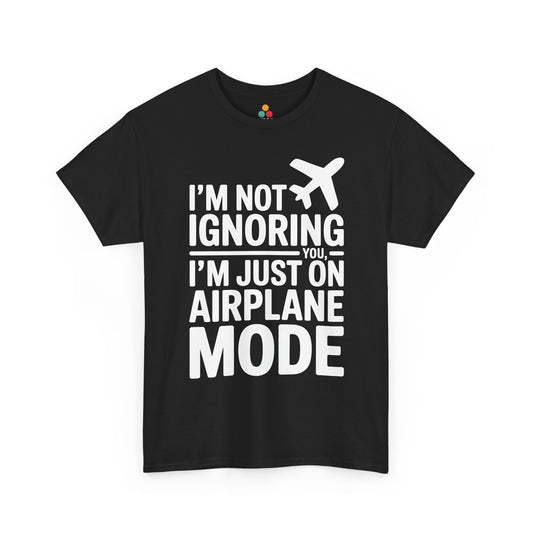 Black t-shirt with " I'm Not Ignoring You, I'm Just On Airplane Mode " text on a white background | TEEZOCA