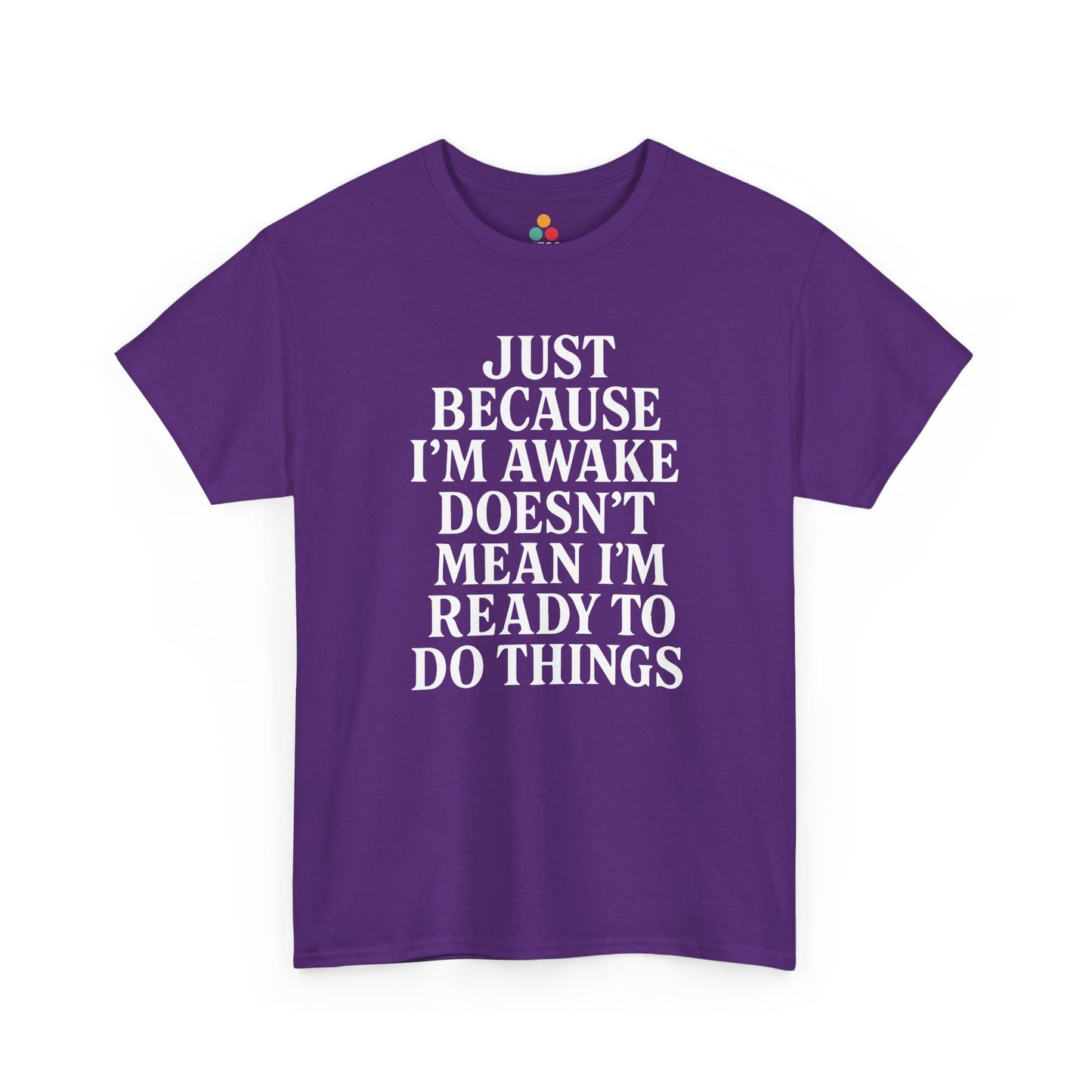 “Purple t‑shirt with humorous slogan ‘Just Because I’m Awake Doesn’t Mean I’m Ready To Do Things’, flat display.”
