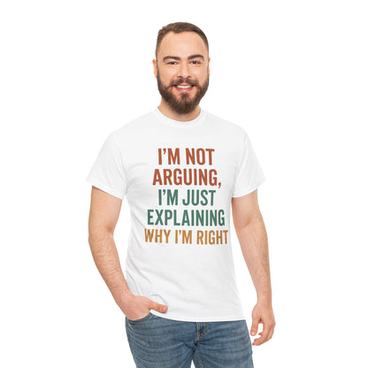 “Man wearing white sarcastic ‘I’m Not Arguing’ quote shirt with bold typography, front view.”

