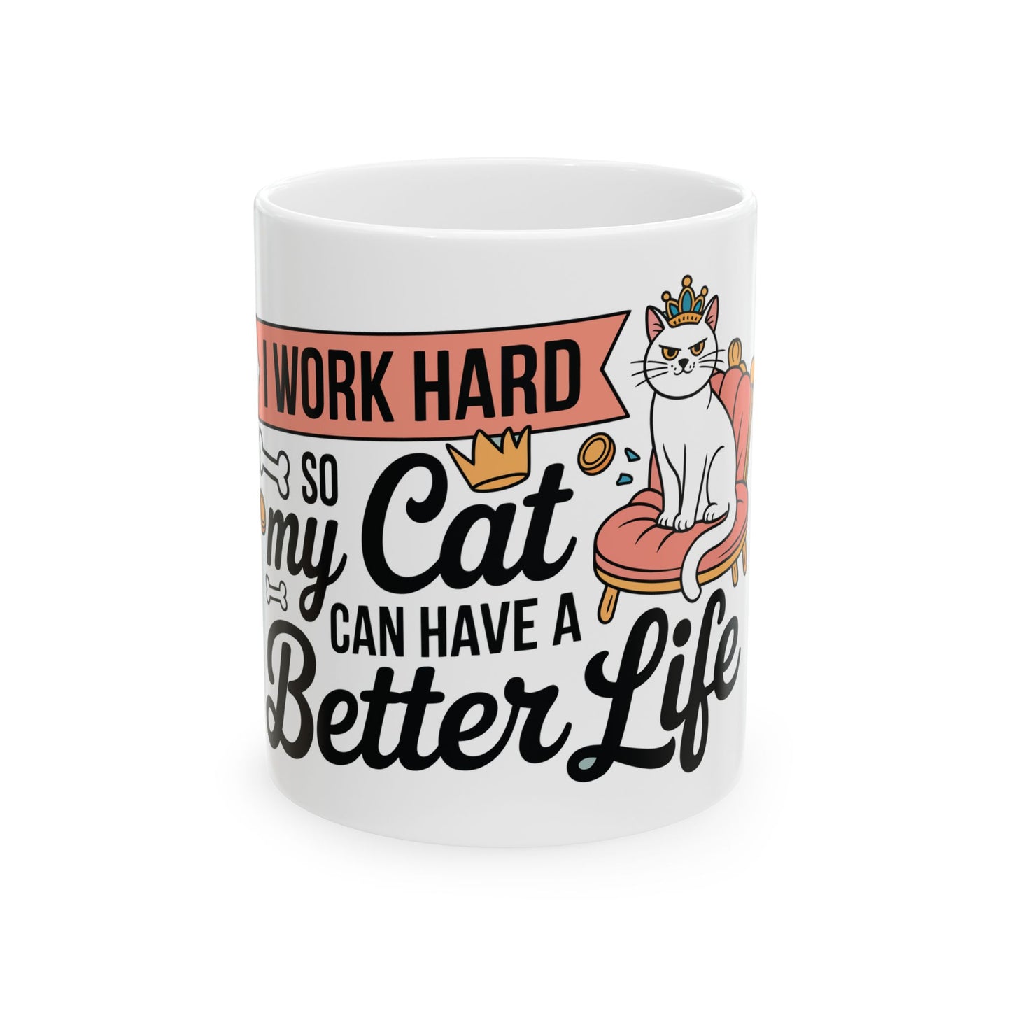 TEEZOCA ceramic mug featuring I Work Hard So My Cat Can Have a Better Life with crowned cat on chair