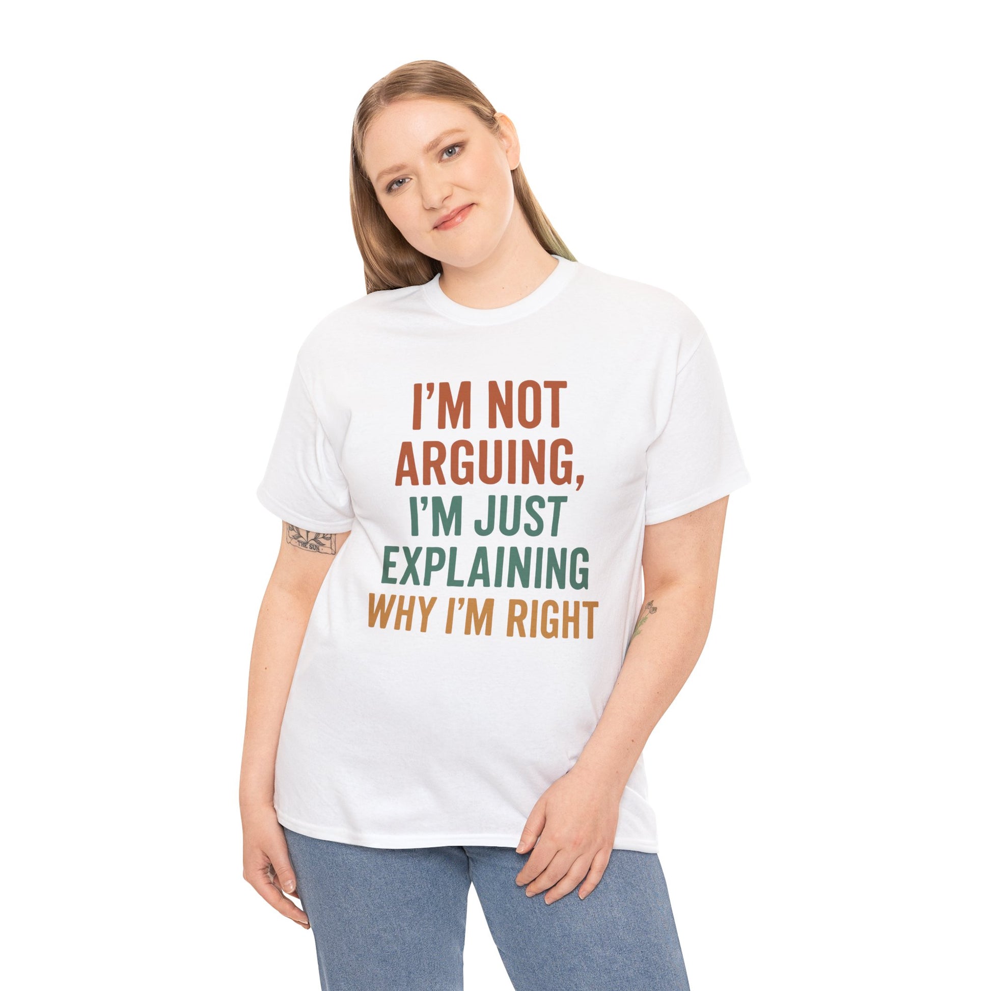 “Woman wearing white ‘I’m Not Arguing I’m Just Explaining Why I’m Right’ funny text t‑shirt, front view.”

