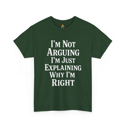 “Teezoca I’m Not Arguing I’m Just Explaining Why I’m Right shirt, humorous white text graphic, forest green tee, front.”

