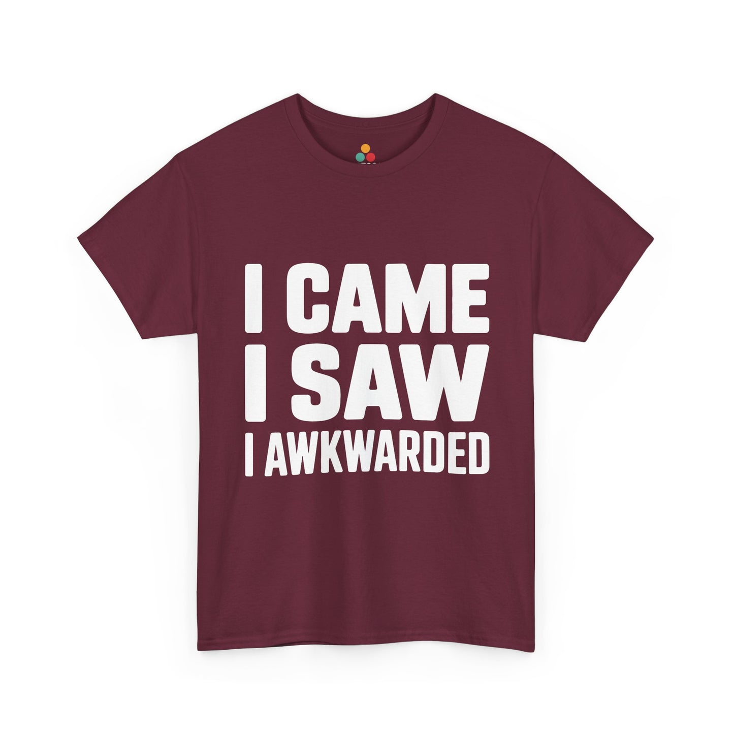 Maroon t-shirt with white text 'I CAME I SAW I AWKWARDED' on a white background | TEEZOCA