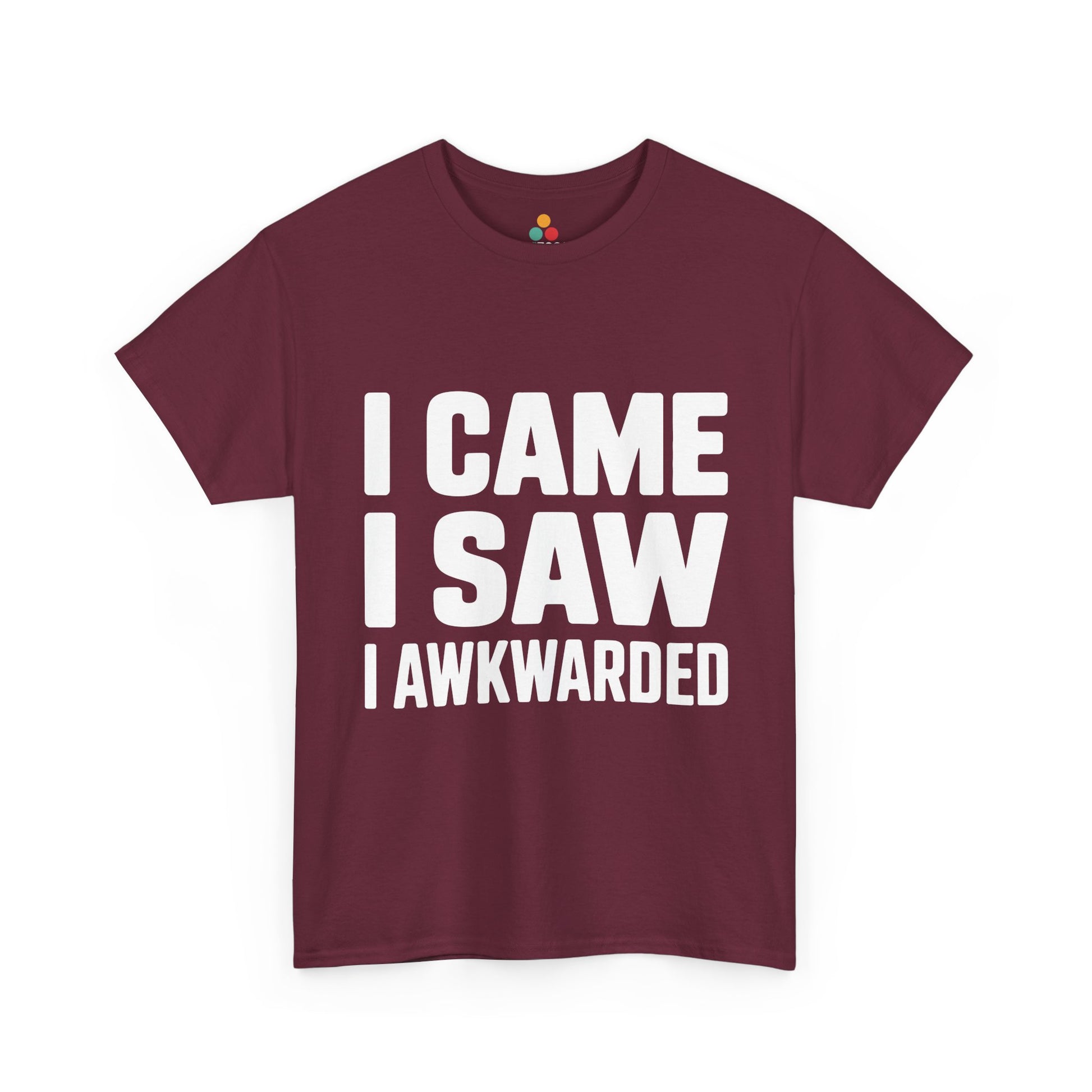 Maroon t-shirt with white text 'I CAME I SAW I AWKWARDED' on a white background | TEEZOCA