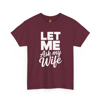  Maroon t‑shirt with large white “Let Me Ask My Wife” print, flat front view.