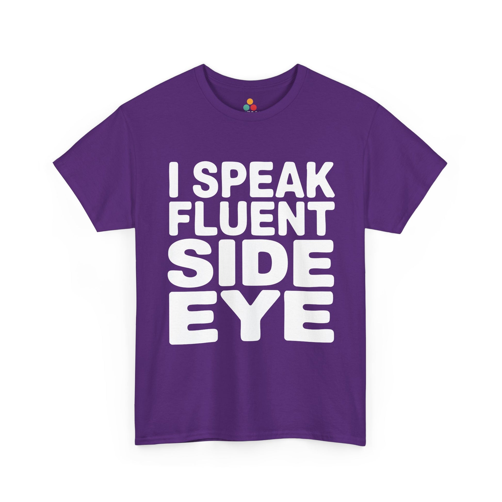 Purple t-shirt with white text 'I SPEAK FLUENT SIDE EYE' on a white background  | TEEZOCA
