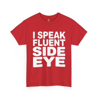 Red t-shirt with white text 'I SPEAK FLUENT SIDE EYE' on a white background  | TEEZOCA
