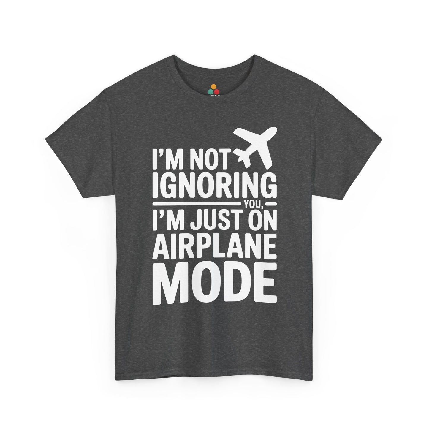 Gray t-shirt with " I'm Not Ignoring You, I'm Just On Airplane Mode " text on a white background | TEEZOCA