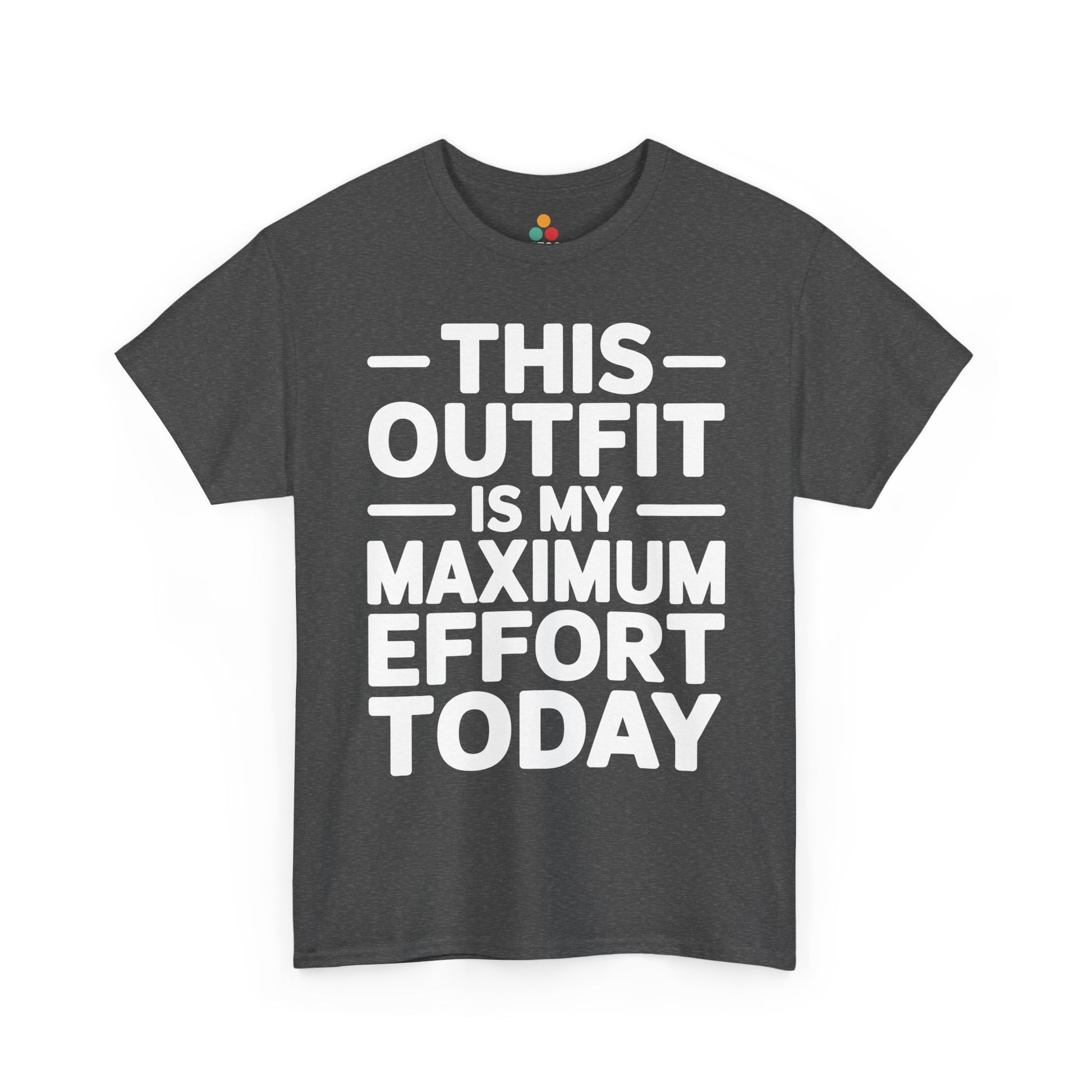 Gray t-shirt with white text 'THIS OUTFIT IS MY MAXIMUM EFFORT TODAY' on a white background | TEEZOCA