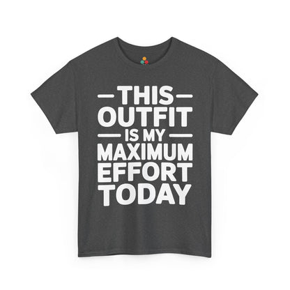 Gray t-shirt with white text 'THIS OUTFIT IS MY MAXIMUM EFFORT TODAY' on a white background | TEEZOCA