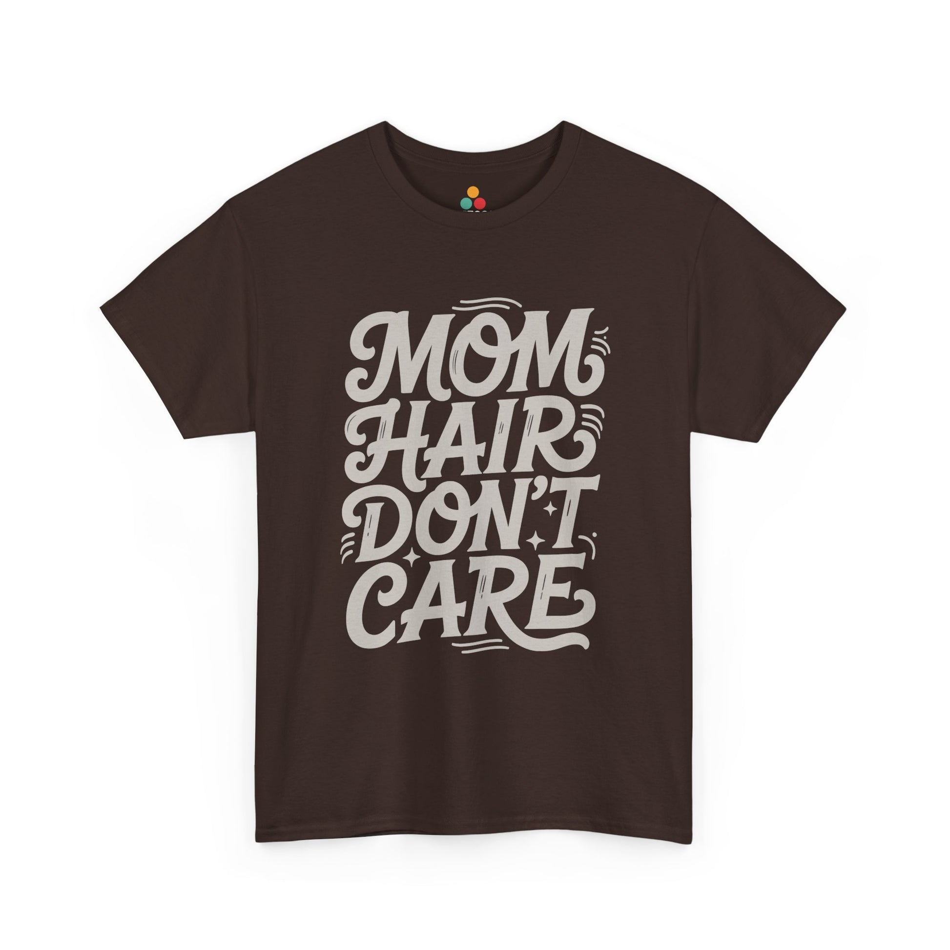 TEEZOCA brown “Mom Hair Don’t Care” casual mom life t‑shirt displayed flat.