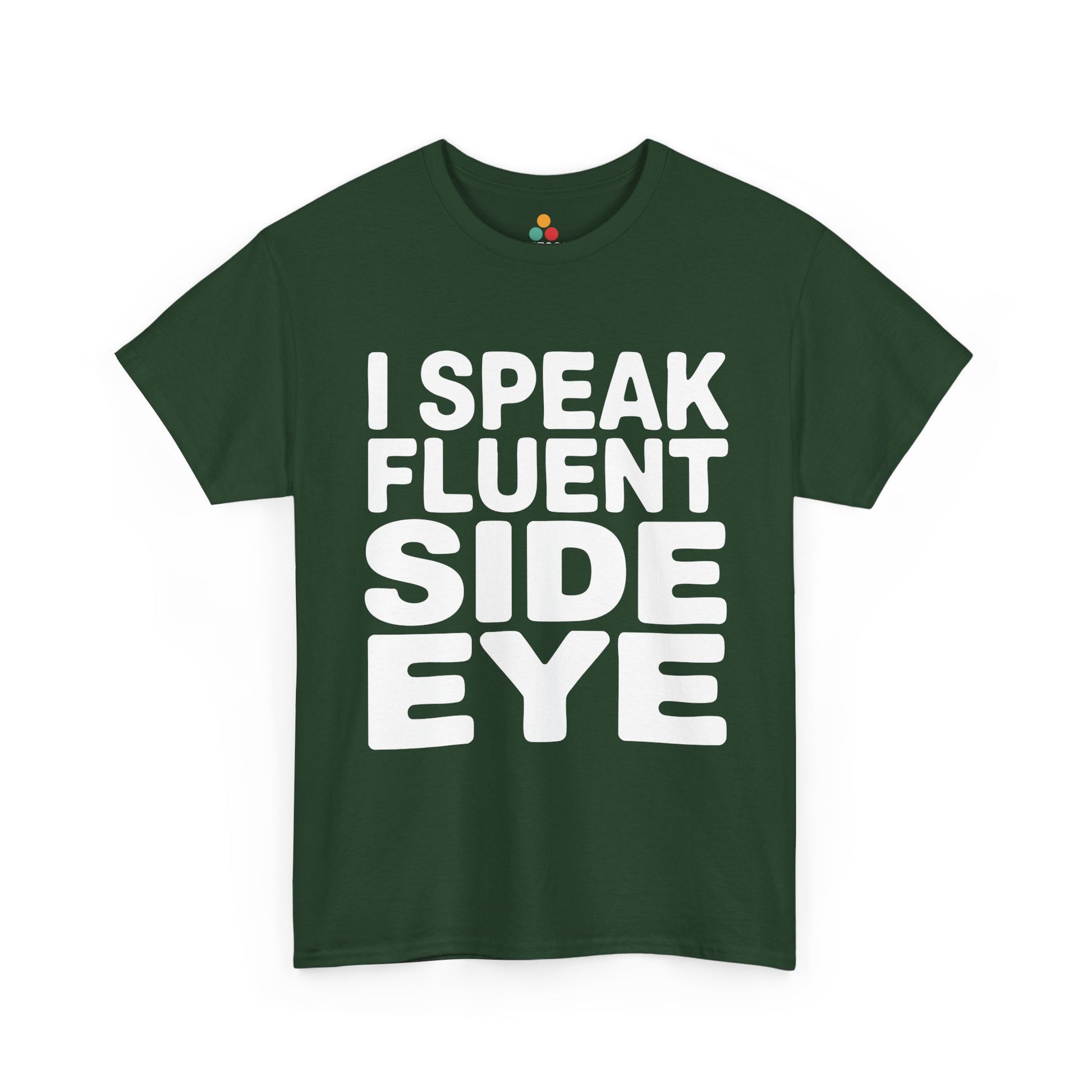 Green t-shirt with white text 'I Speak Fluent Side Eye' on a white background  | TEEZOCA