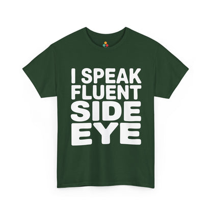 Green t-shirt with white text 'I Speak Fluent Side Eye' on a white background  | TEEZOCA