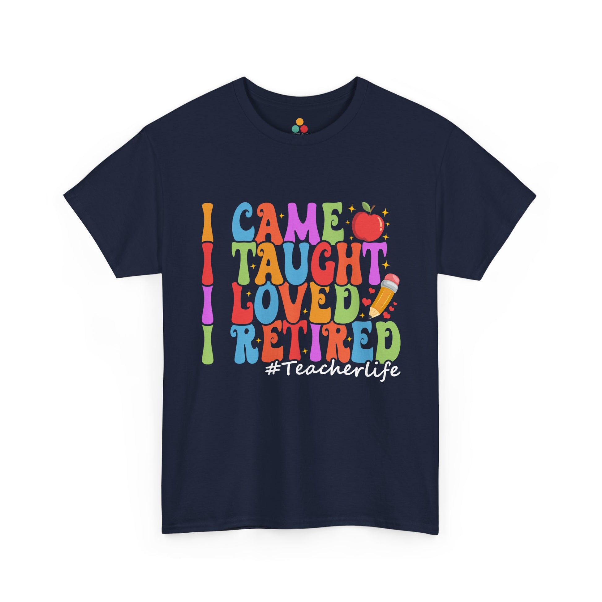 “Teezoca I Came Taught Loved Retired #Teacherlife shirt, groovy rainbow letters, navy blue tee, front.”
