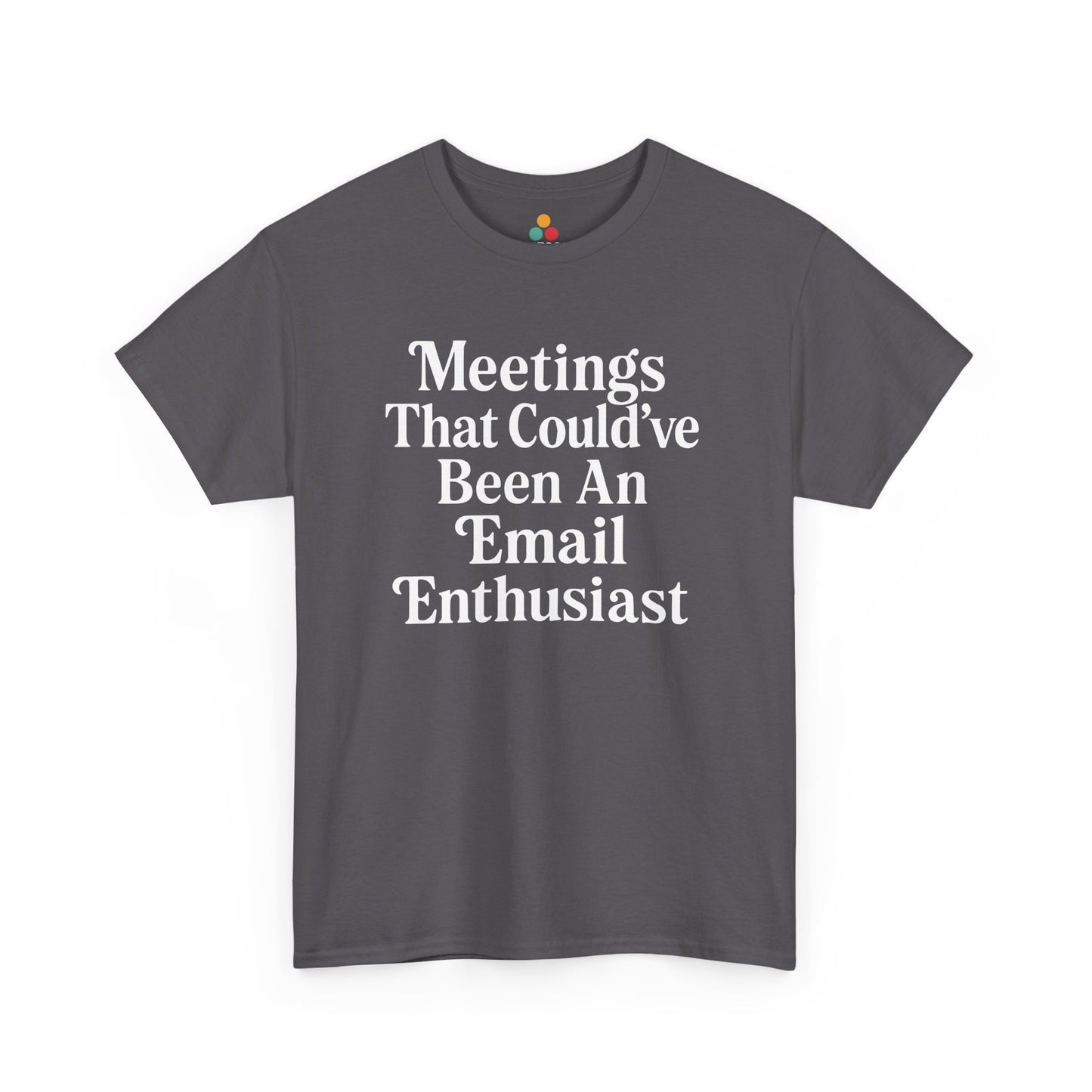 Gray t-shirt with white text 'Meetings That Could've Been An Email Enthusiast' on a white background