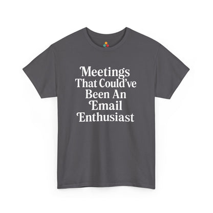 Gray t-shirt with white text 'Meetings That Could've Been An Email Enthusiast' on a white background