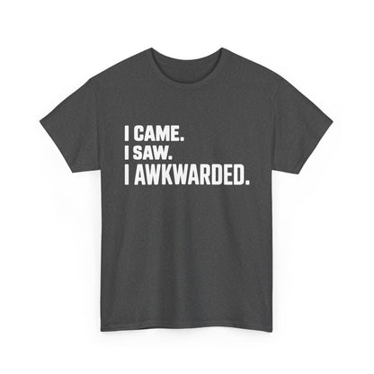 Dark gray t-shirt with white text 'I CAME. I SAW. I AWKWARDED.' on a white background | TEEZOCA