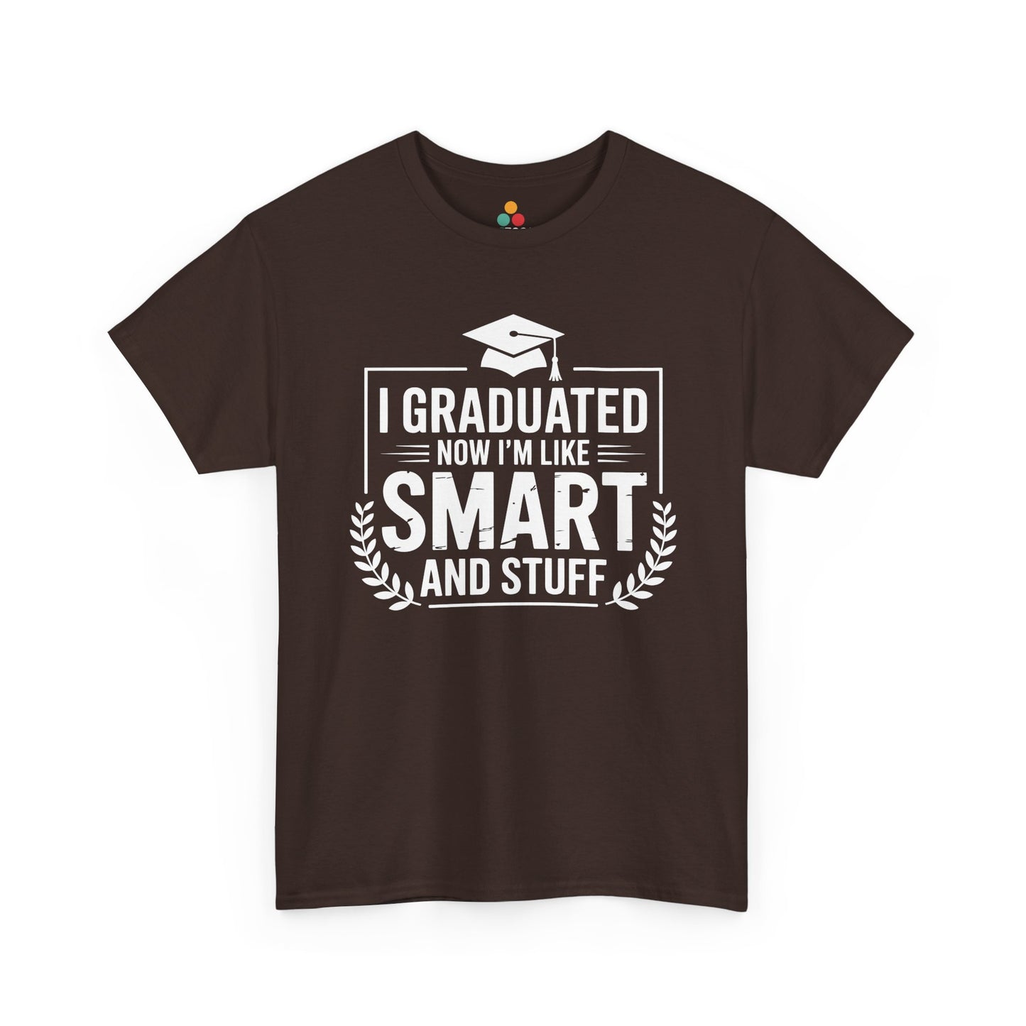 Brown TEEZOCA t‑shirt featuring the “I Graduated Now I’m Like Smart And Stuff” design displayed flat.