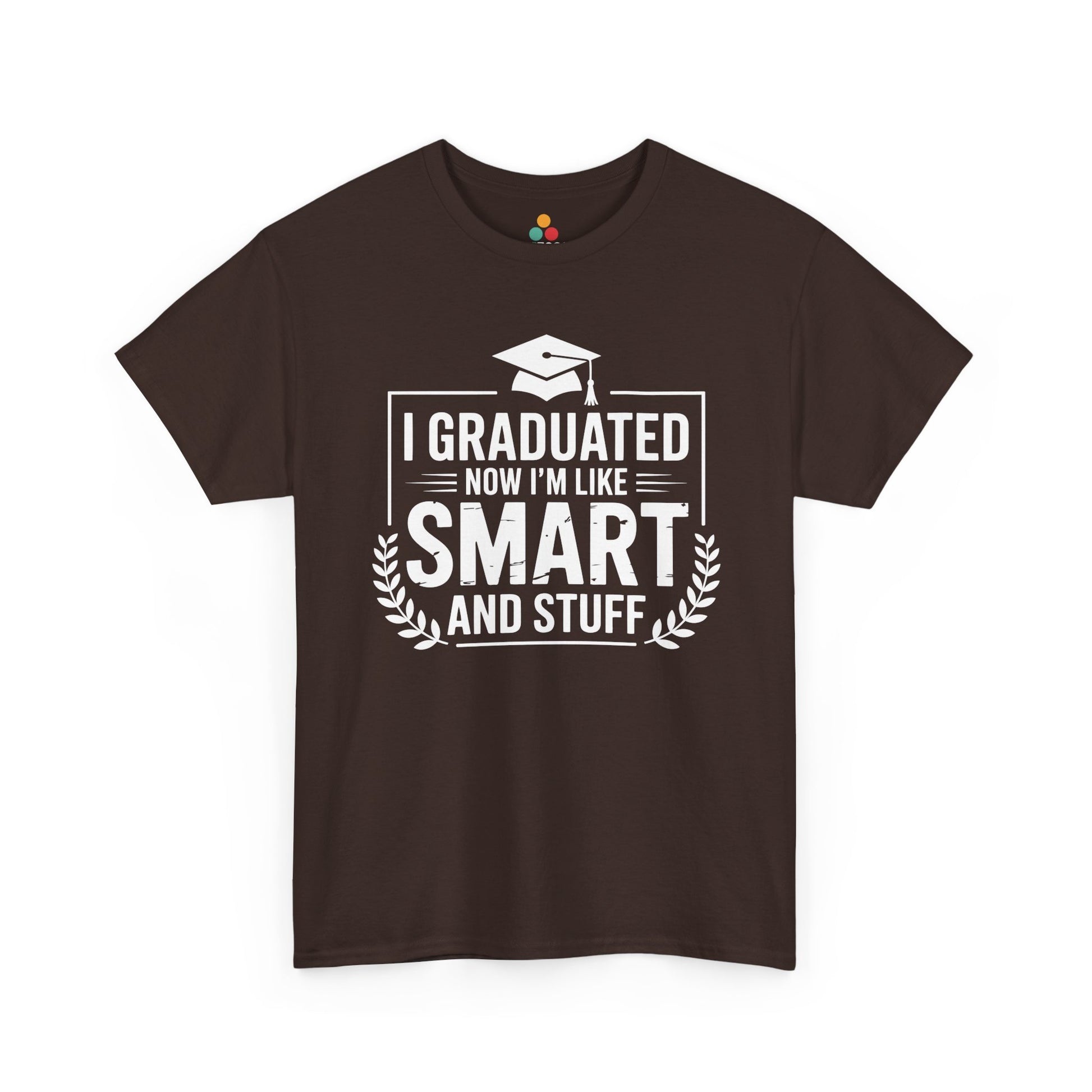 Brown TEEZOCA t‑shirt featuring the “I Graduated Now I’m Like Smart And Stuff” design displayed flat.