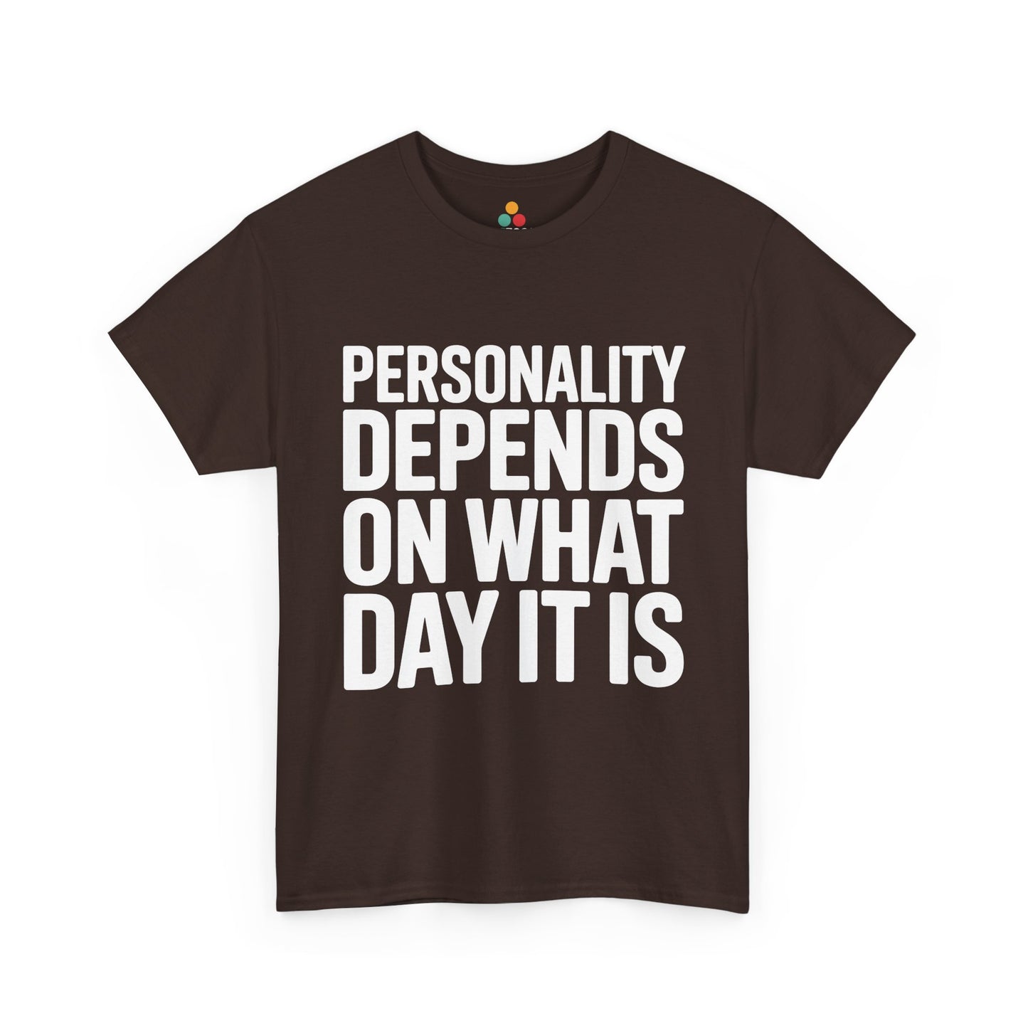 Brown t-shirt with white text 'Personality depends on what day it is' on a white background | TEEZOCA
