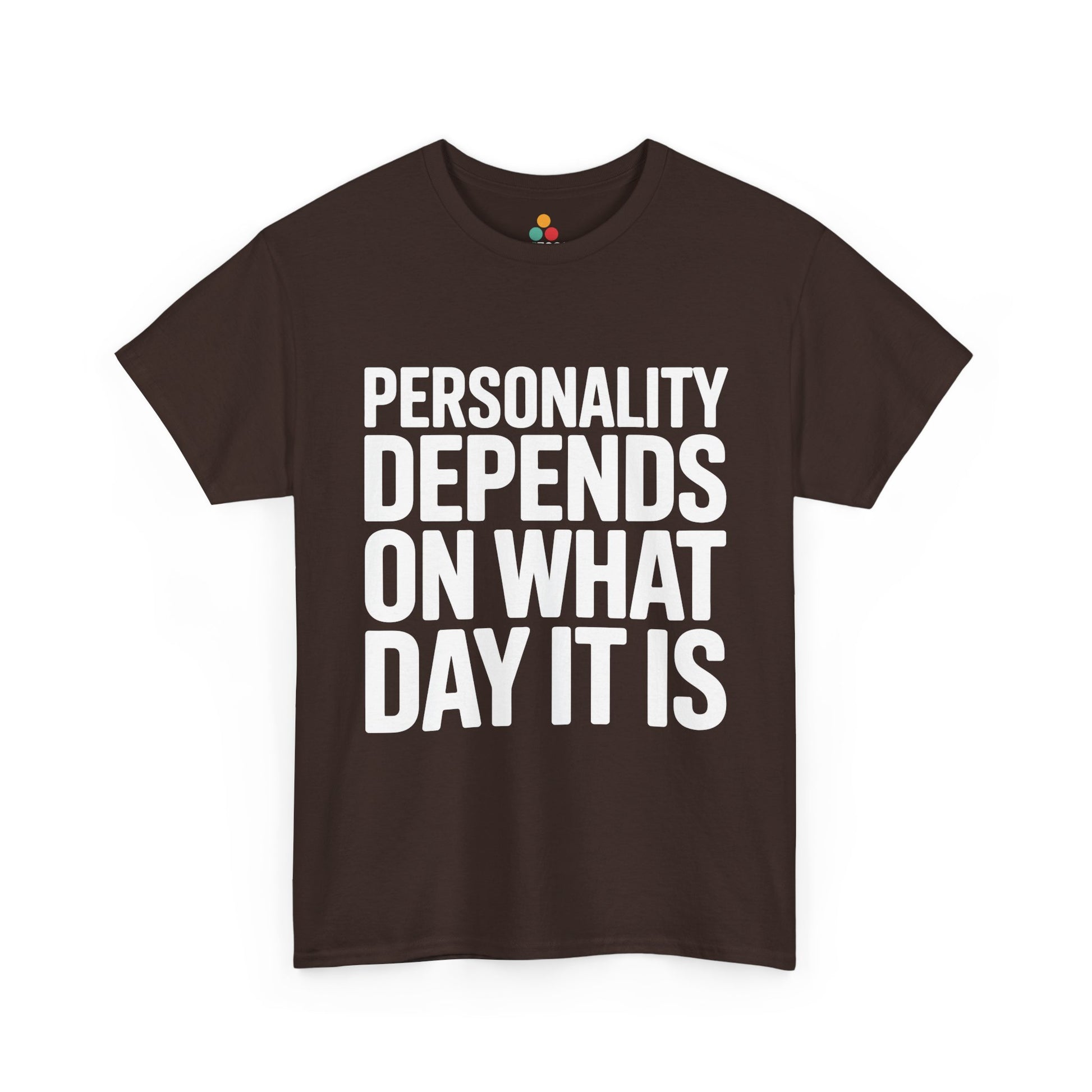 Brown t-shirt with white text 'Personality depends on what day it is' on a white background | TEEZOCA