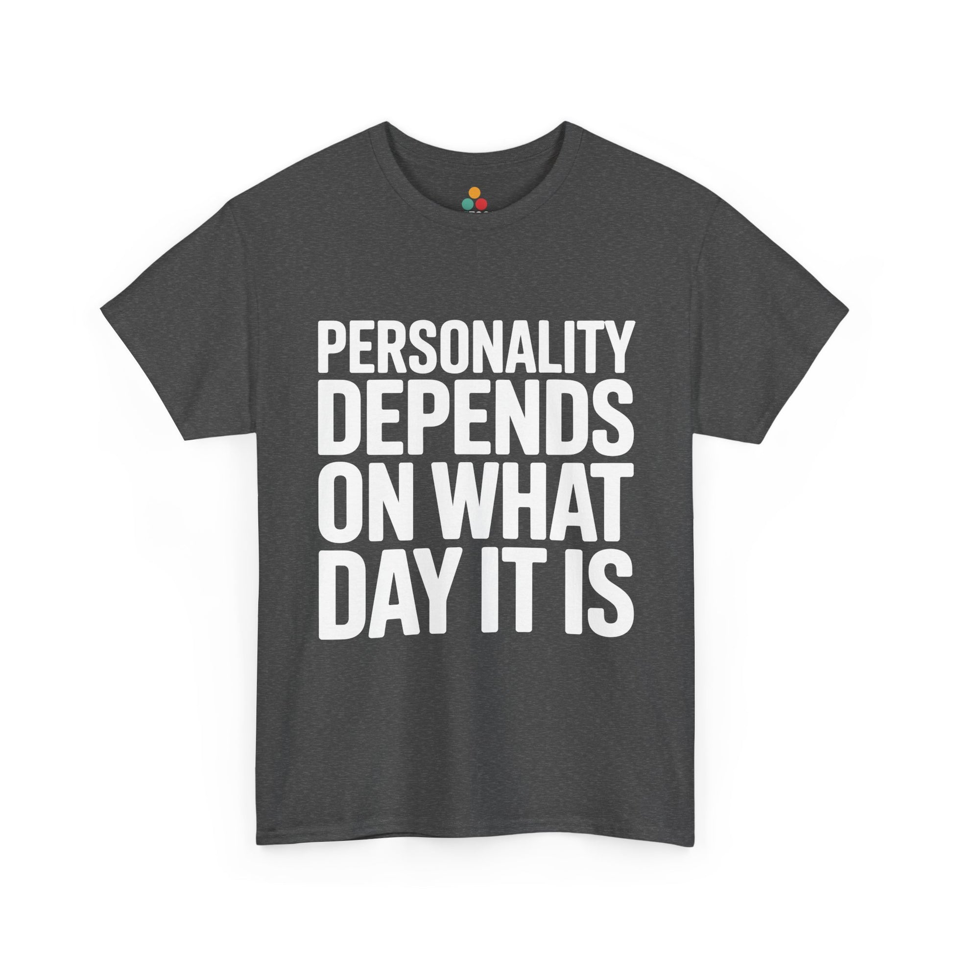 Gray t-shirt with white text 'Personality depends on what day it is' on a white background | TEEZOCA