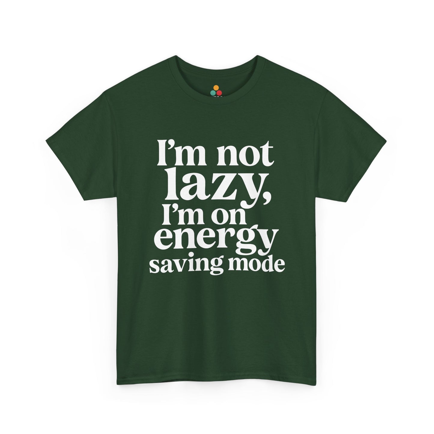 “Teezoca I’m Not Lazy I’m On Energy Saving Mode shirt, bold centered white text, forest green tee, front.”

