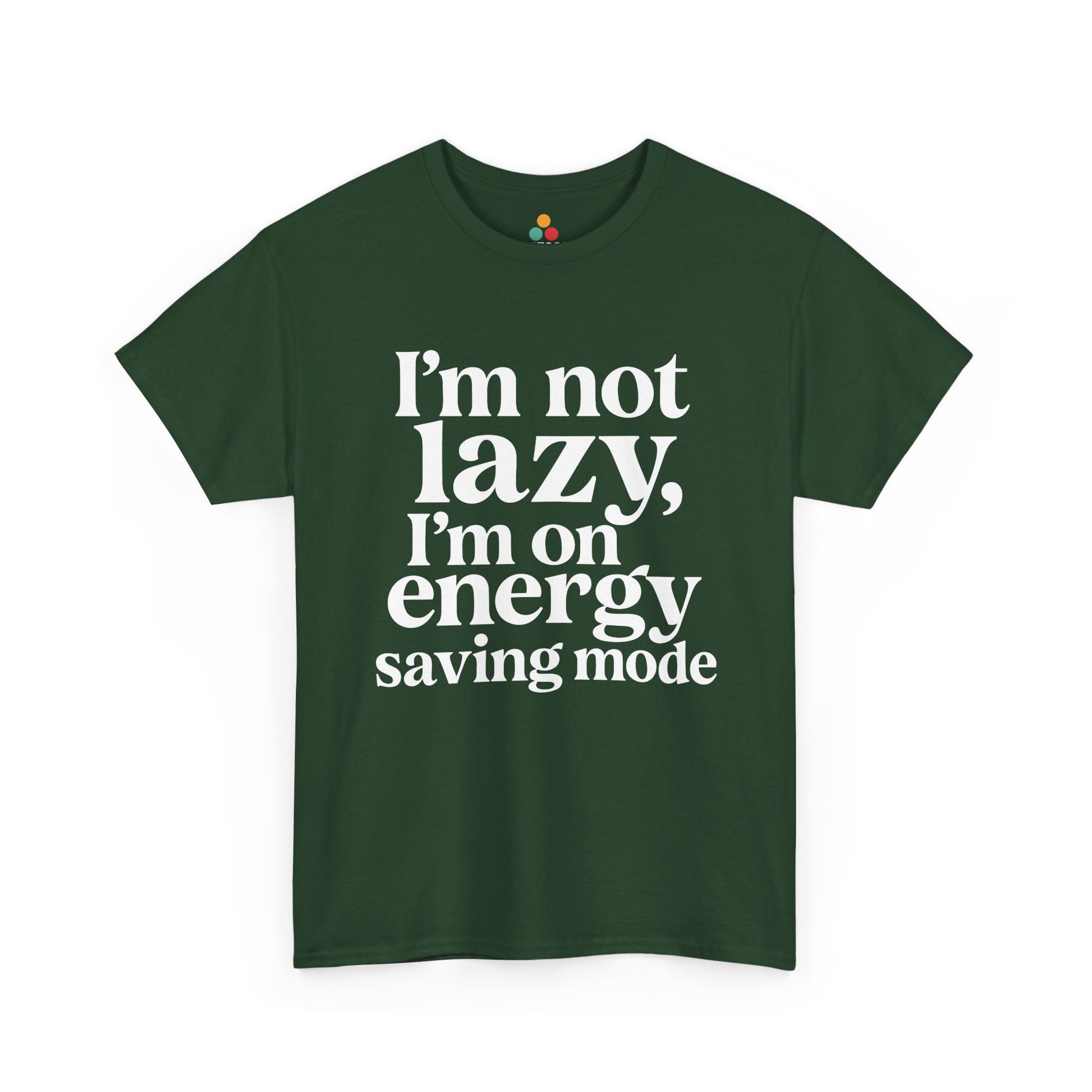 “Teezoca I’m Not Lazy I’m On Energy Saving Mode shirt, bold centered white text, forest green tee, front.”

