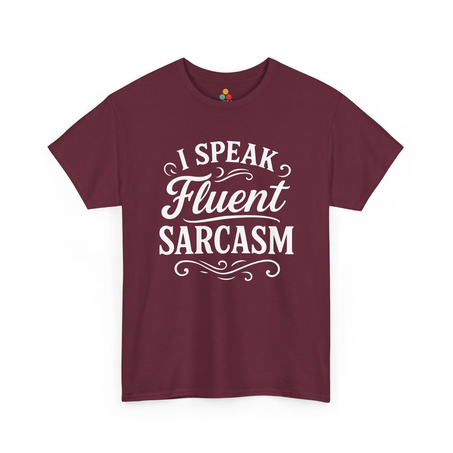 Maroon t-shirt with 'I Speak Fluent Sarcasm' text on a white background