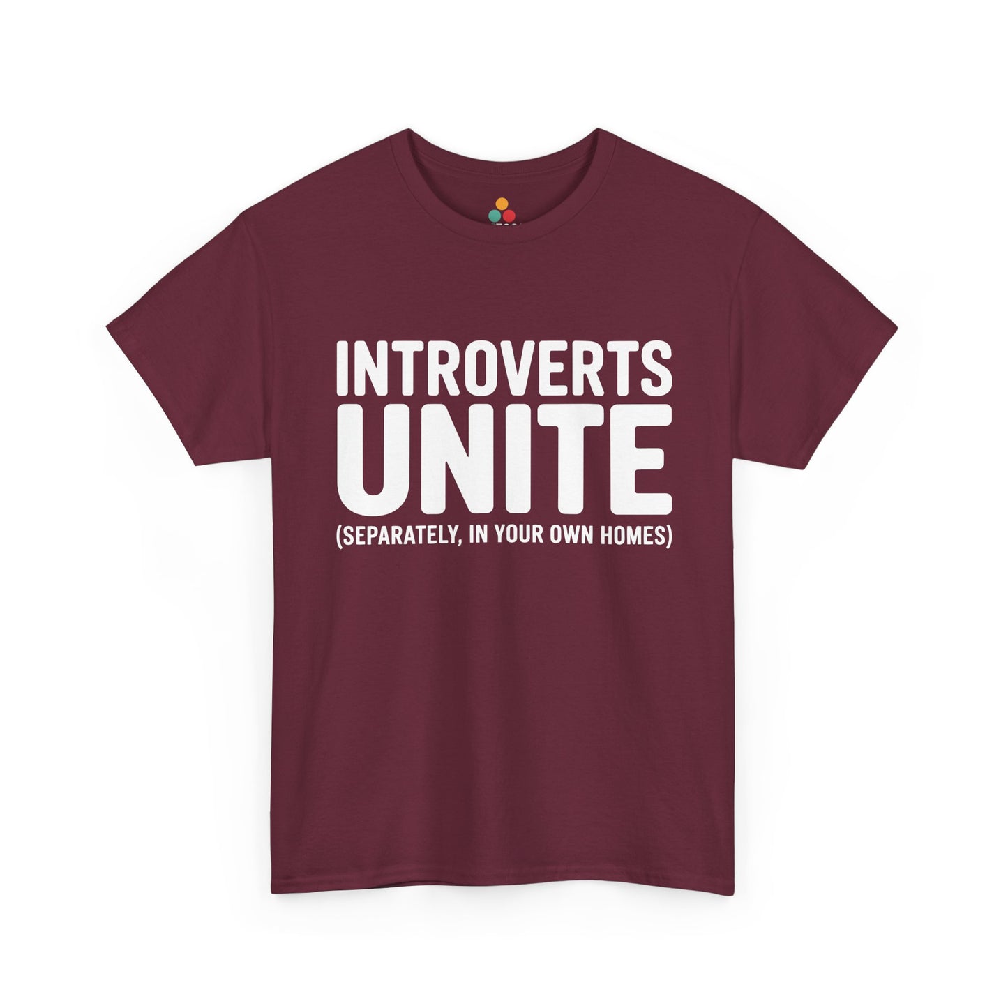 Maroon t-shirt with white text 'INTROVERTS UNITE (SEPARATELY, IN YOUR OWN HOMES)' on a white background | TEEZOCA
