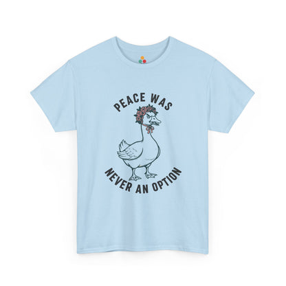 Angry Goose T‑Shirt – “Peace Was Never An Option” Funny Chaotic Goose Meme Tee | TEEZOCA 