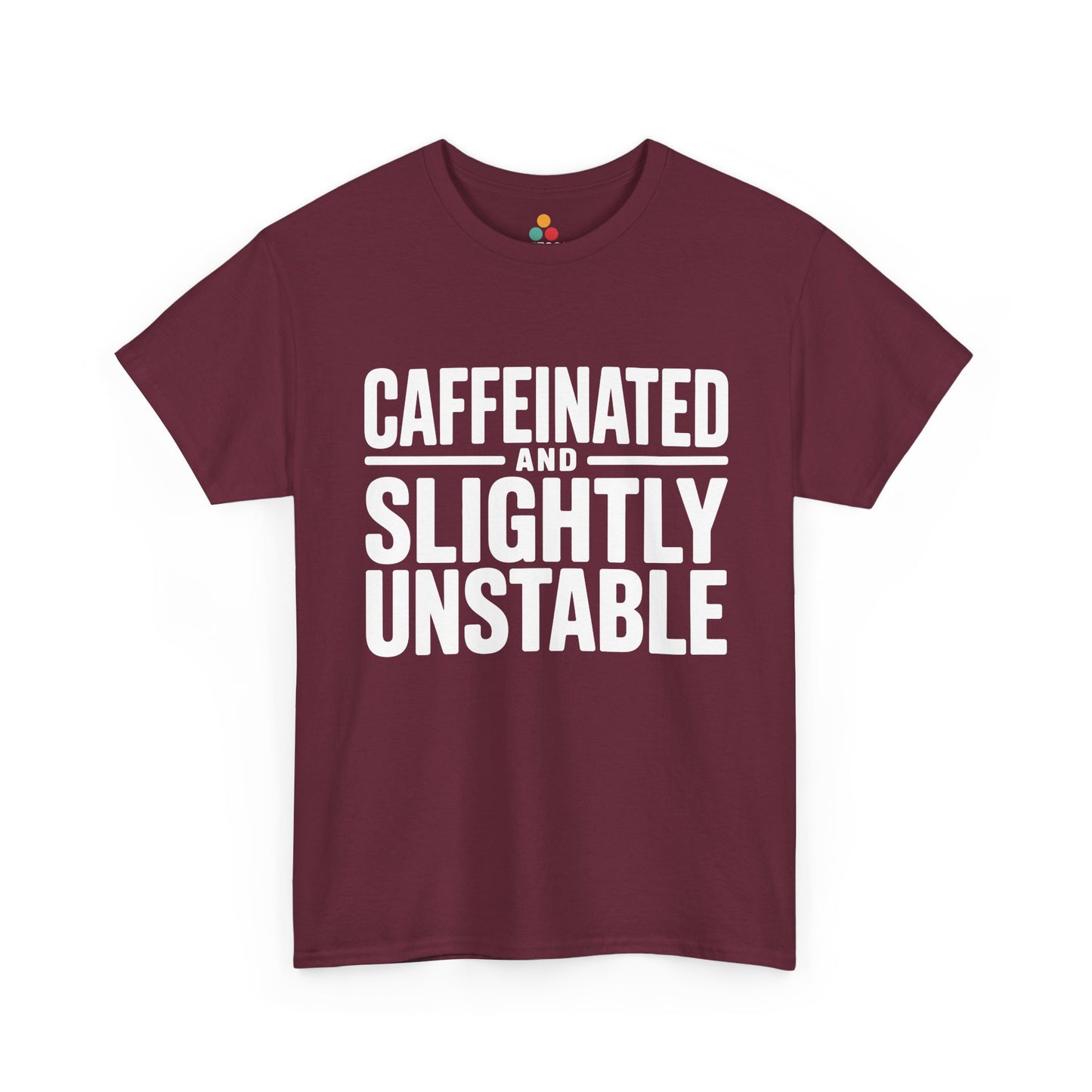 Maroon t-shirt with white text 'CAFFEINATED AND SLIGHTLY UNSTABLE' on a white background | TEEZOCA