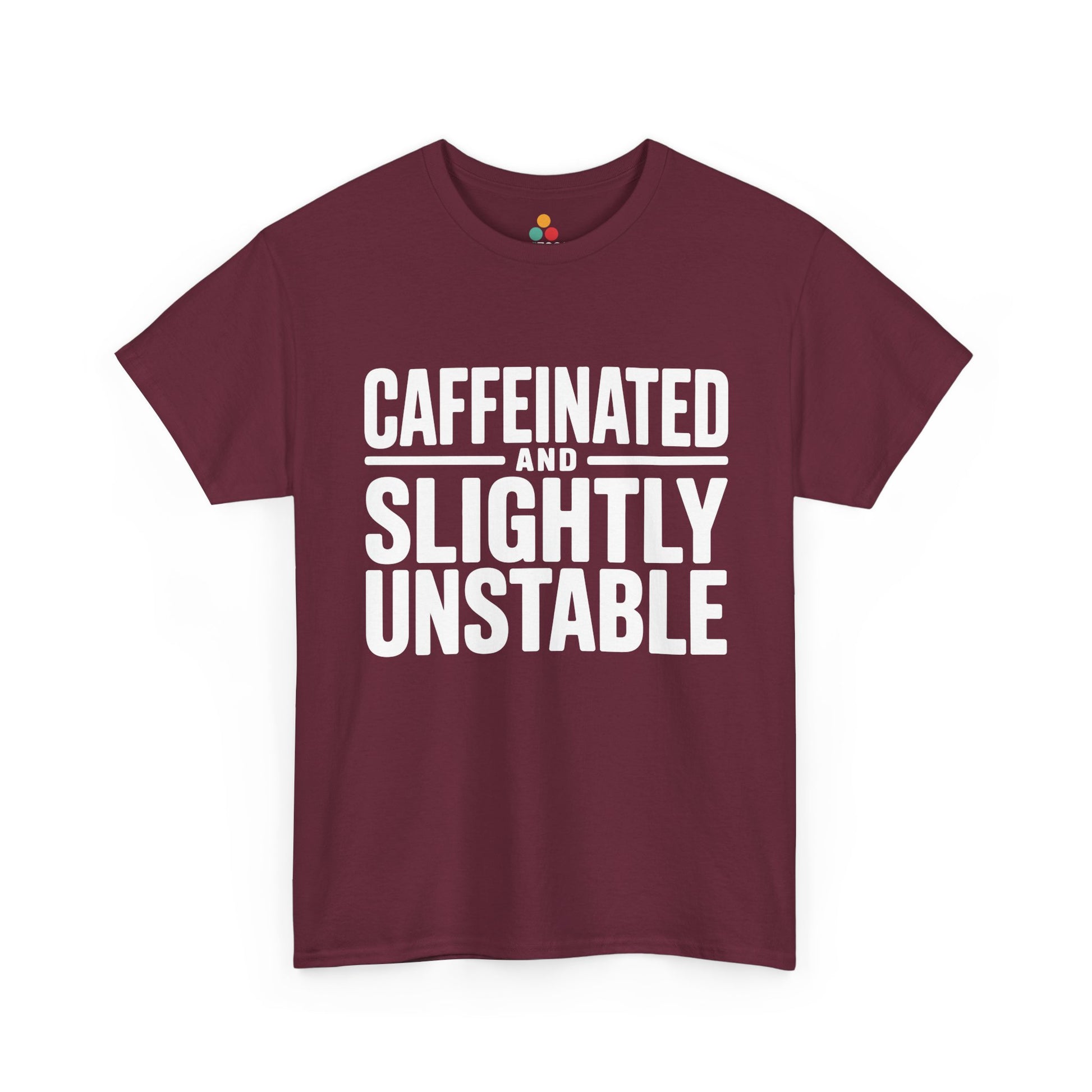 Maroon t-shirt with white text 'CAFFEINATED AND SLIGHTLY UNSTABLE' on a white background | TEEZOCA