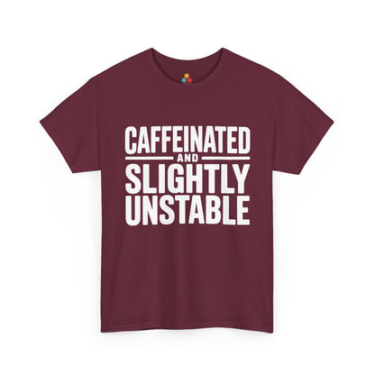 Maroon t-shirt with white text 'CAFFEINATED AND SLIGHTLY UNSTABLE' on a white background | TEEZOCA
