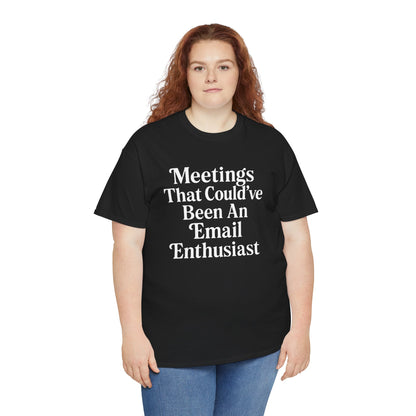"Woman wearing black 'Meetings That Could've Been An Email Enthusiast' remote work humor tee, front pose."

